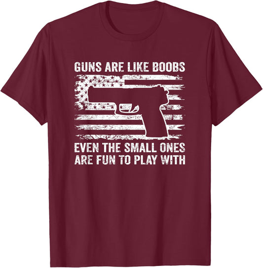 Guns Are Like Boobs - Funny Titties Gun Pistol Owner Joke T-Shirt - T-Shirt | Maroon