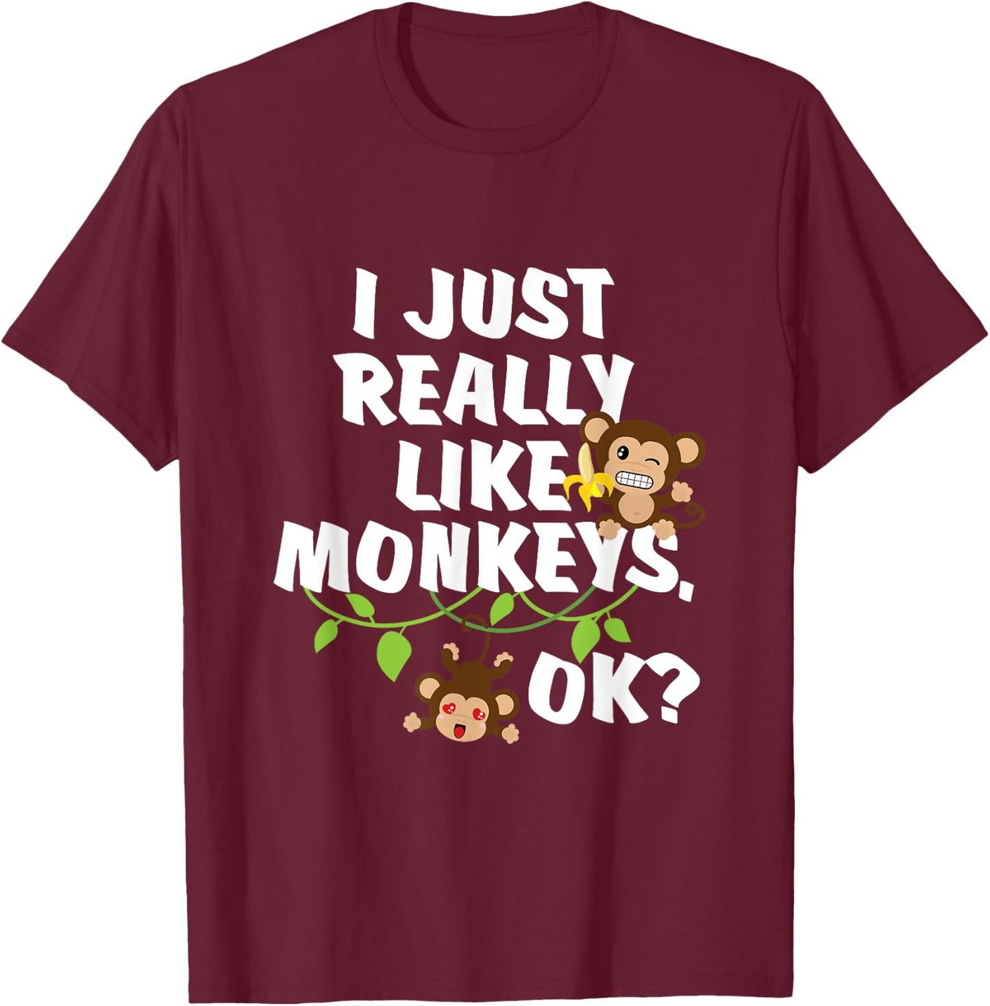 I Just Really Like Monkeys OK? Funny Monkey Gift T-Shirt - T-Shirt | Maroon