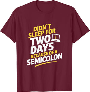 Didnt Sleep for Two Days Because of A Semicolon Programmer T-Shirt - T-Shirt | Maroon