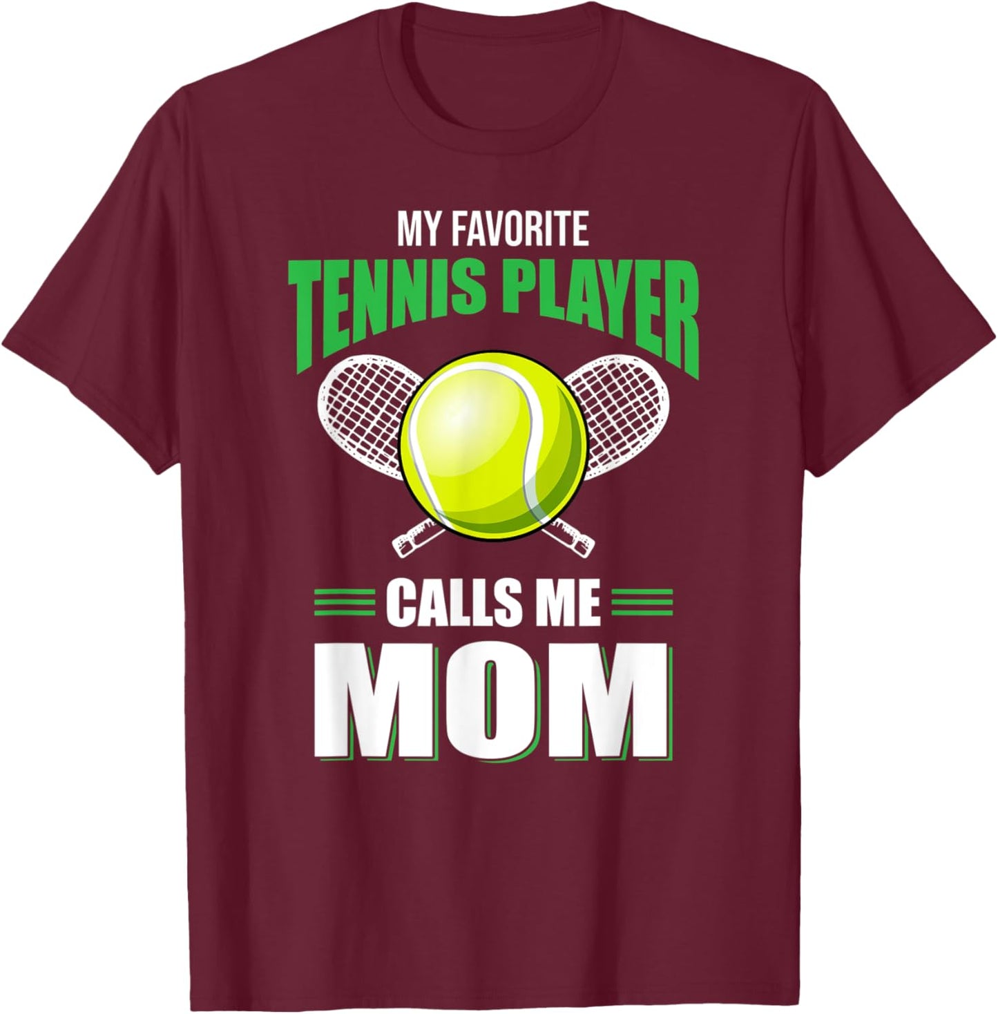 My Favorite Tennis Player Calls Me Mom Tennis Lover Gift T-Shirt - T-Shirt | Maroon