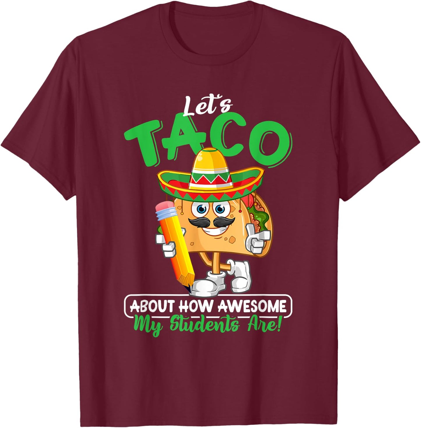 Teacher Let's Taco About How Awesome My Students Are T-Shirt - T-Shirt | Maroon