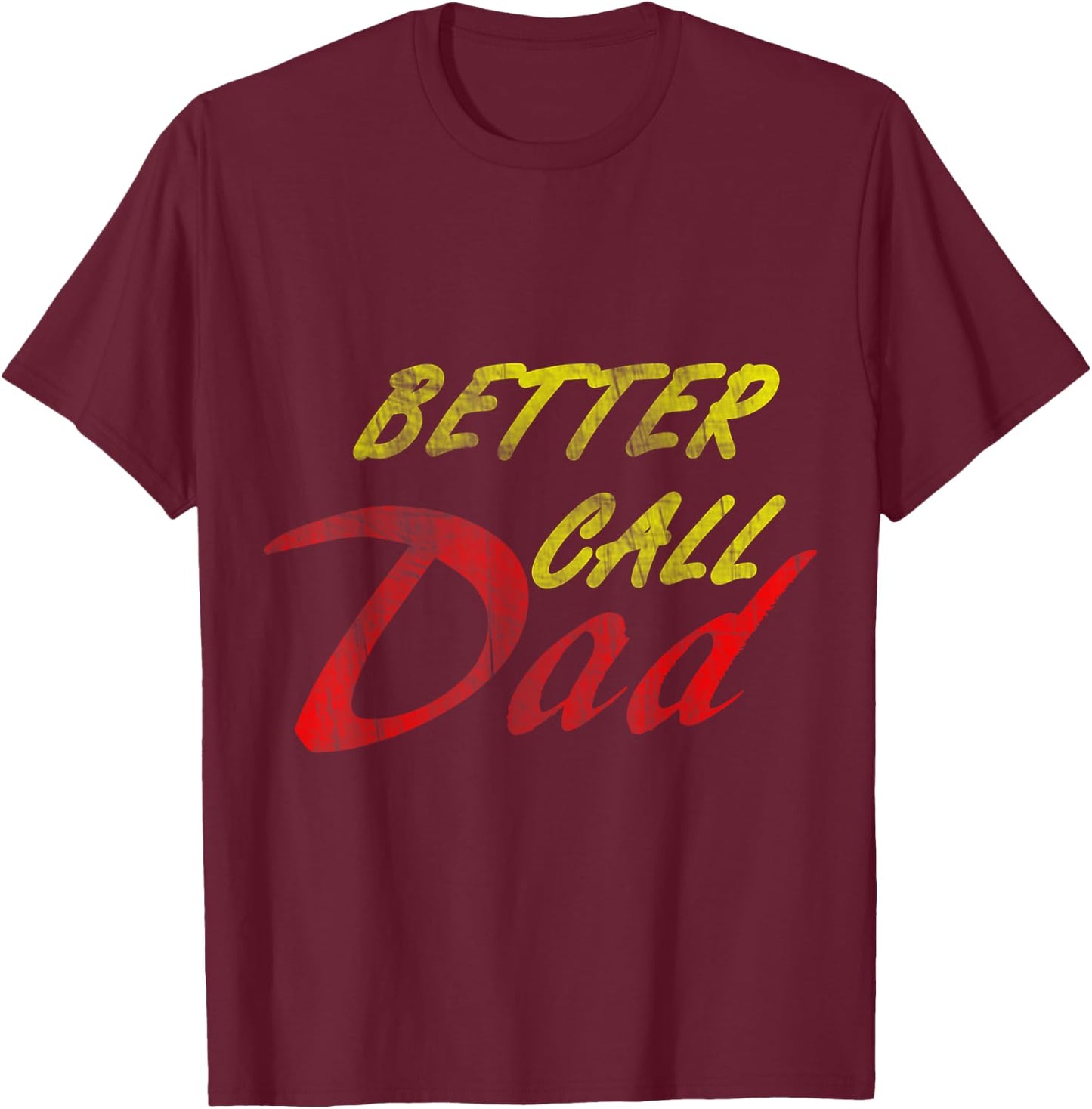 Better Call Your Dad T-Shirt - T-Shirt | Maroon