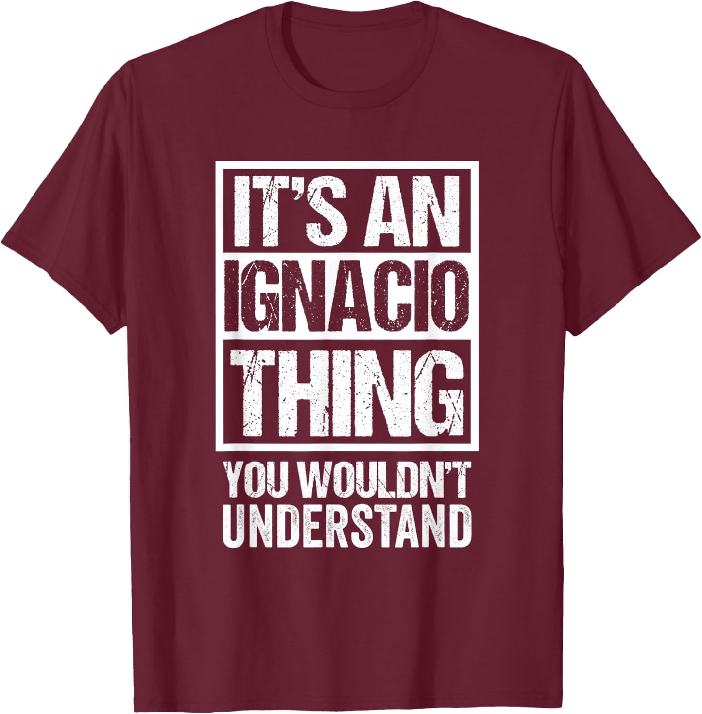 It's An Ignacio Thing You Wouldn't Understand - First Name T-Shirt - T-Shirt | Maroon