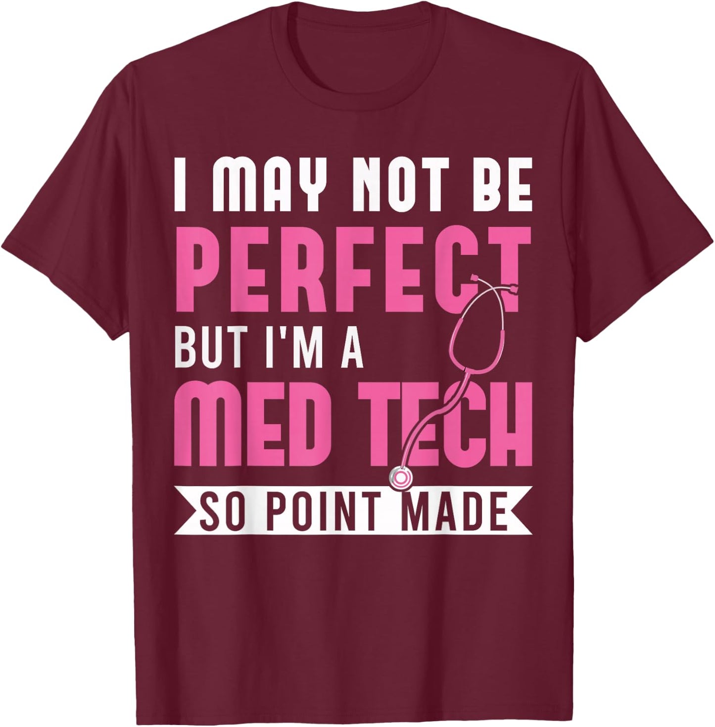 I may not be perfect but I'm a med tech medical T-Shirt - T-Shirt | Maroon