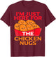 I'm Just Here For The Chicken Nuggets- Chicky Nugs Cute Fun T-Shirt - T-Shirt | Maroon