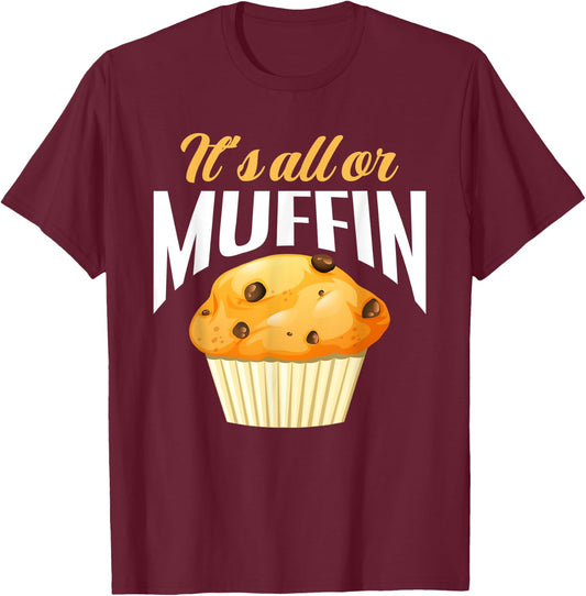 It's All Or Muffin Funny Baker Baking Muffin Lover T-Shirt - T-Shirt | Maroon