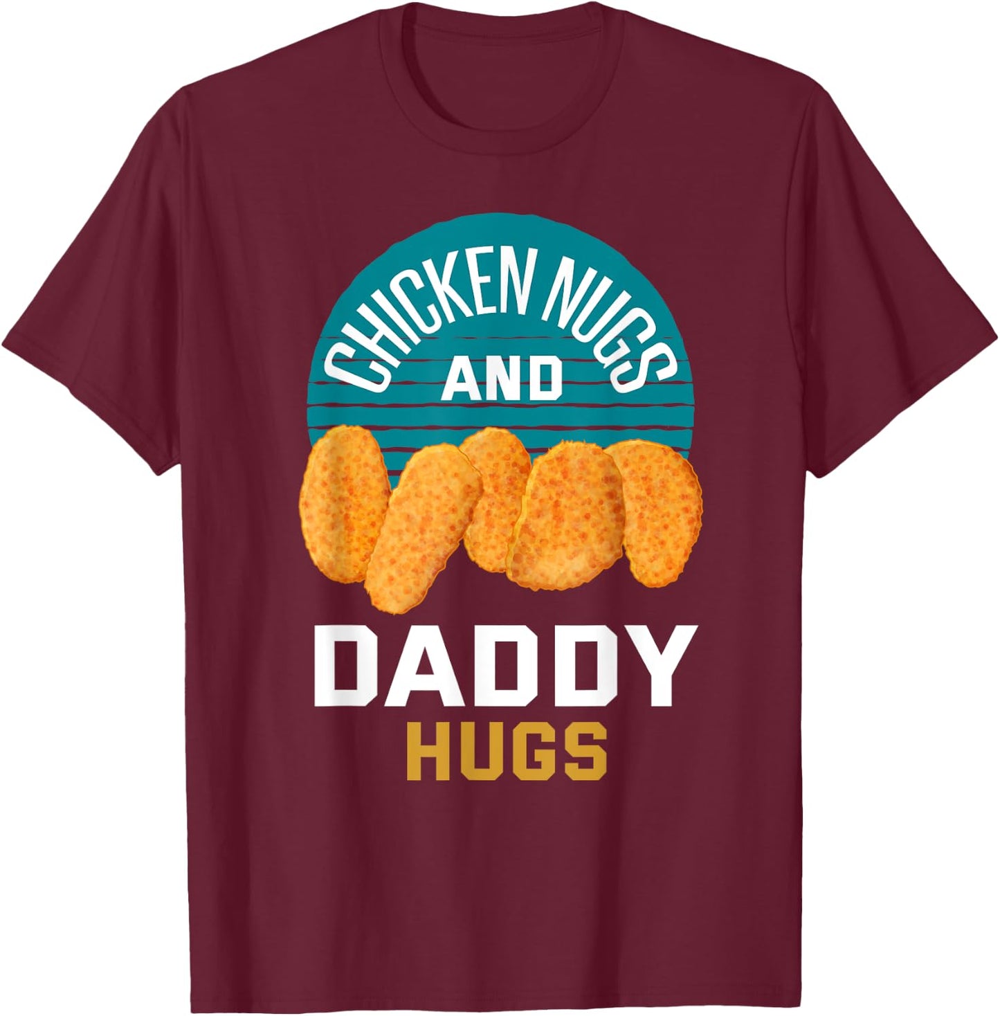 Chicken Nuggets Shirt Chicken Nugs and Daddy Hugs T-Shirt - T-Shirt | Maroon