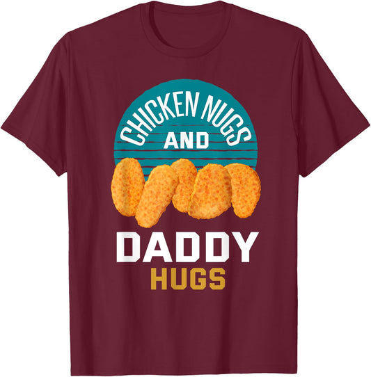 Chicken Nuggets Shirt Chicken Nugs and Daddy Hugs T-Shirt - T-Shirt | Maroon