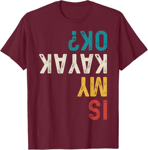 Is My Kayak Ok? Vintage Kayak Fishing Funny Kayak T-Shirt - T-Shirt | Maroon