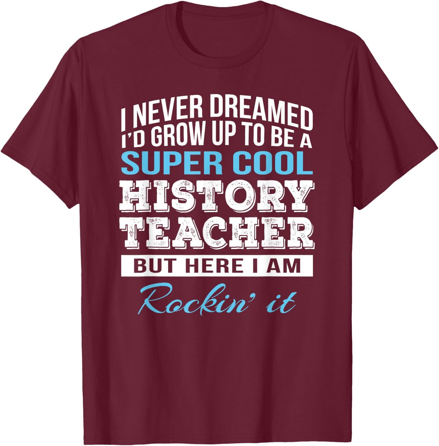 Funny History Teacher Appreciation Gift T-Shirt - T-Shirt | Maroon