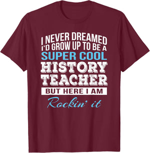 Funny History Teacher Appreciation Gift T-Shirt - T-Shirt | Maroon