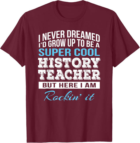 Funny History Teacher Appreciation Gift T-Shirt - T-Shirt | Maroon