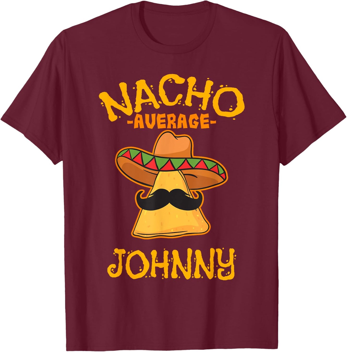 Nacho Average Johnny Personalized Name Funny Taco T-Shirt - T-Shirt | Maroon