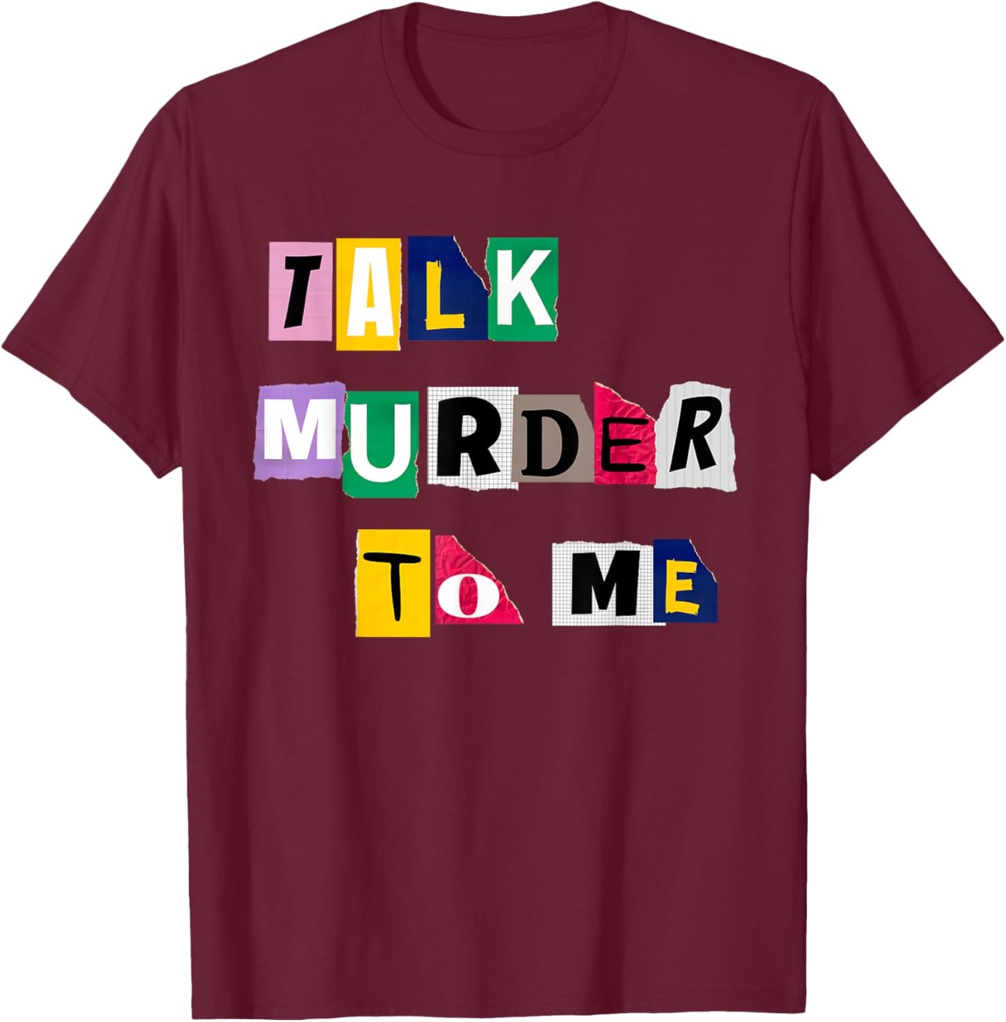 Talk Murder to me - Funny Women Killer True Crimes Podcast T-Shirt - T-Shirt | Maroon