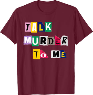 Talk Murder to me - Funny Women Killer True Crimes Podcast T-Shirt - T-Shirt | Maroon