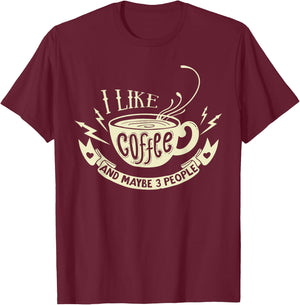 Sarcastic Quote - I like coffee and maybe 3 people T-Shirt - T-Shirt | Maroon