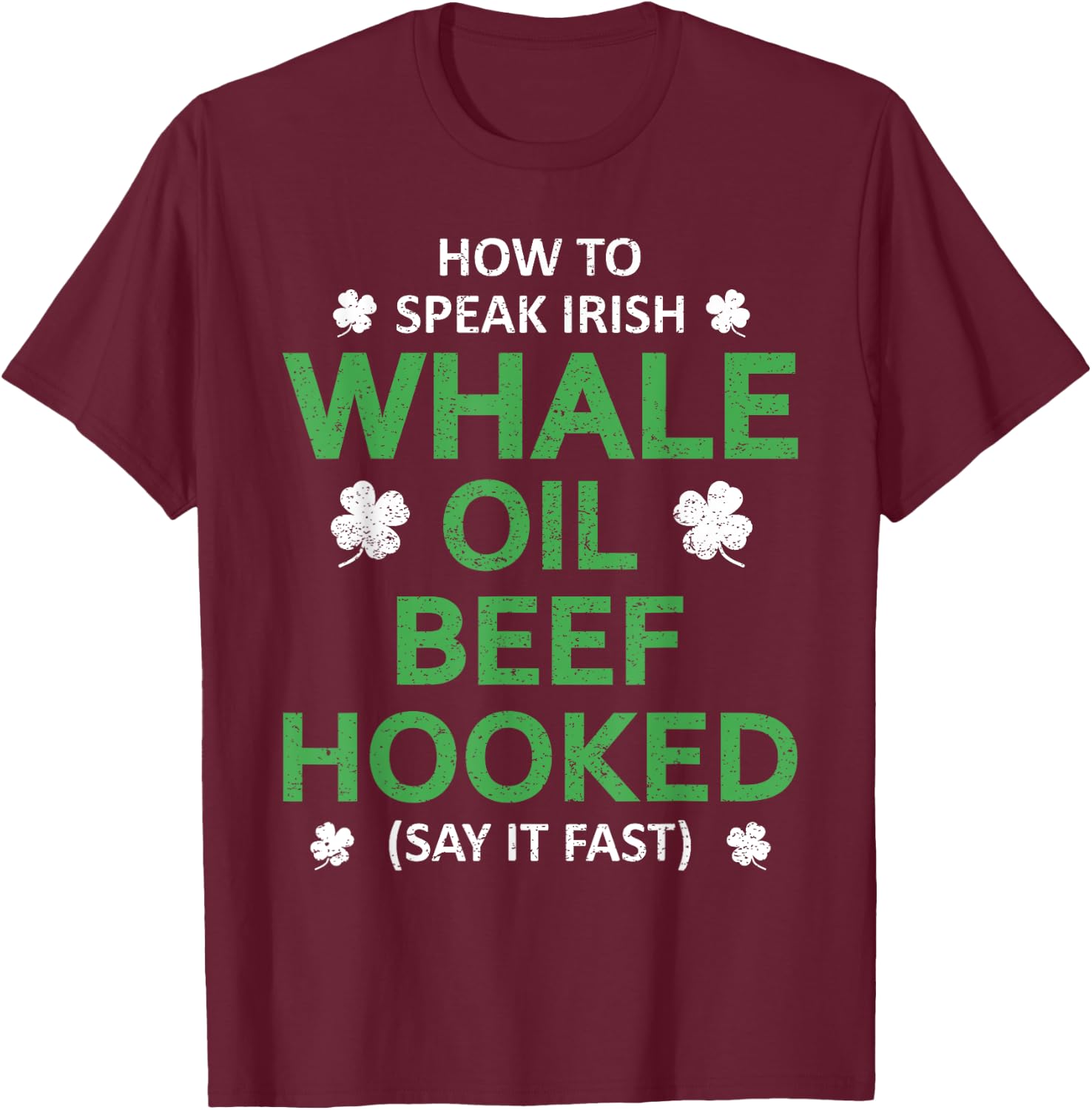 Whale Oil Beef Hooked Funny St Patricks Paddys Day Irish T-Shirt - T-Shirt | Maroon
