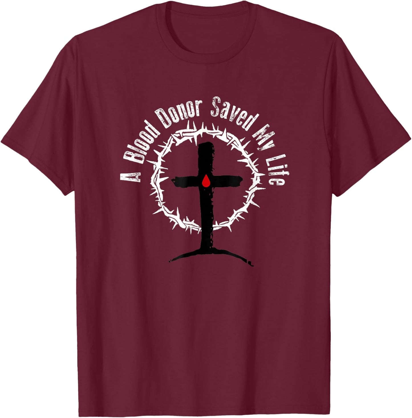 A Blood Donor Saved My Life T-Shirt - T-Shirt | Maroon