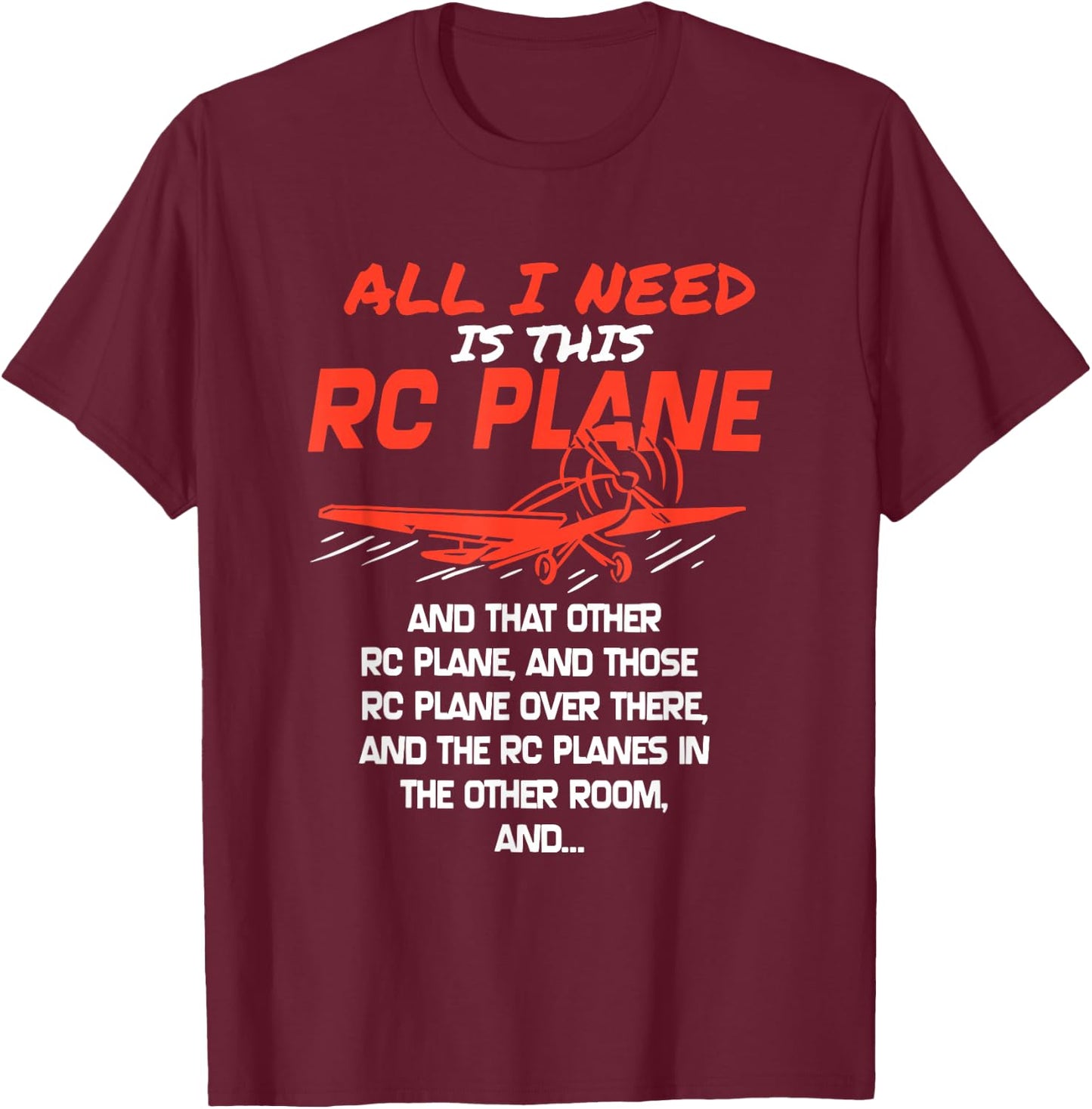 The Only Thing I Need Is This RC Plane T-Shirt - T-Shirt | Maroon