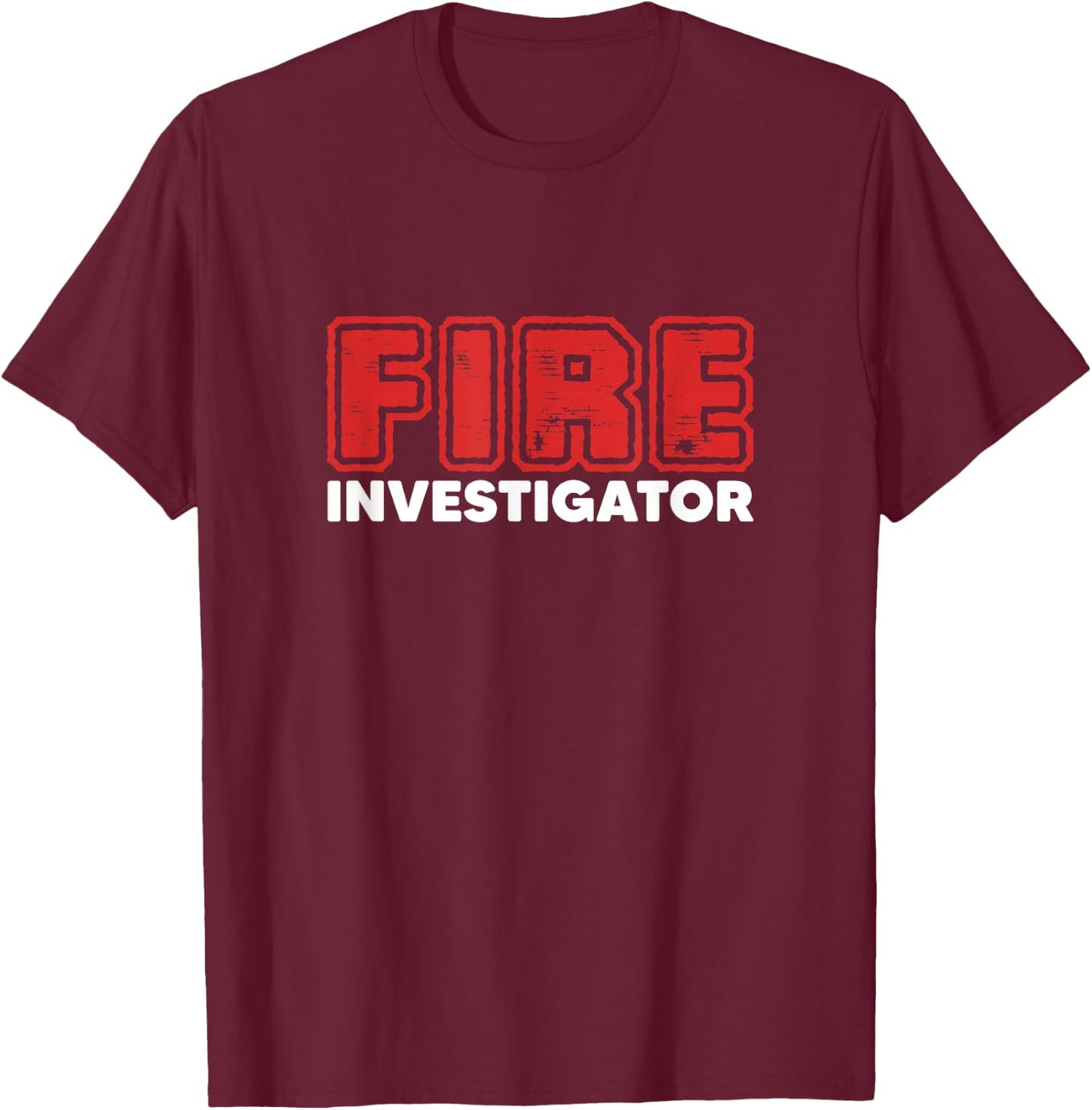 Fire Investigator Firefighter Arson Investigation T-Shirt - T-Shirt | Maroon
