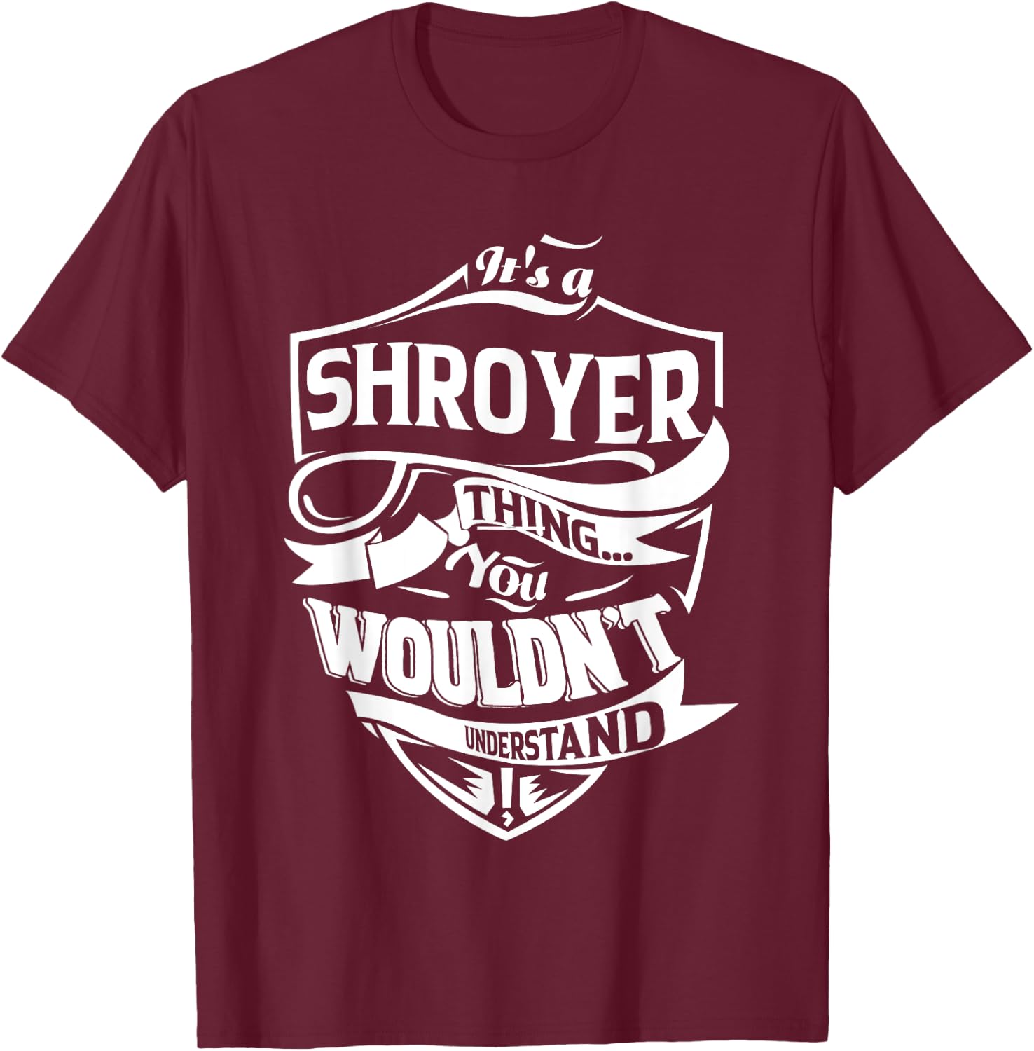 It's a SHROYER Thing You Wouldn't Understand Gifts T-Shirt - T-Shirt | Maroon