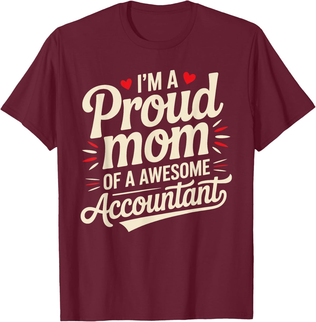 I'm A Proud Mom of A Awesome Accountant T-Shirt - T-Shirt | Maroon
