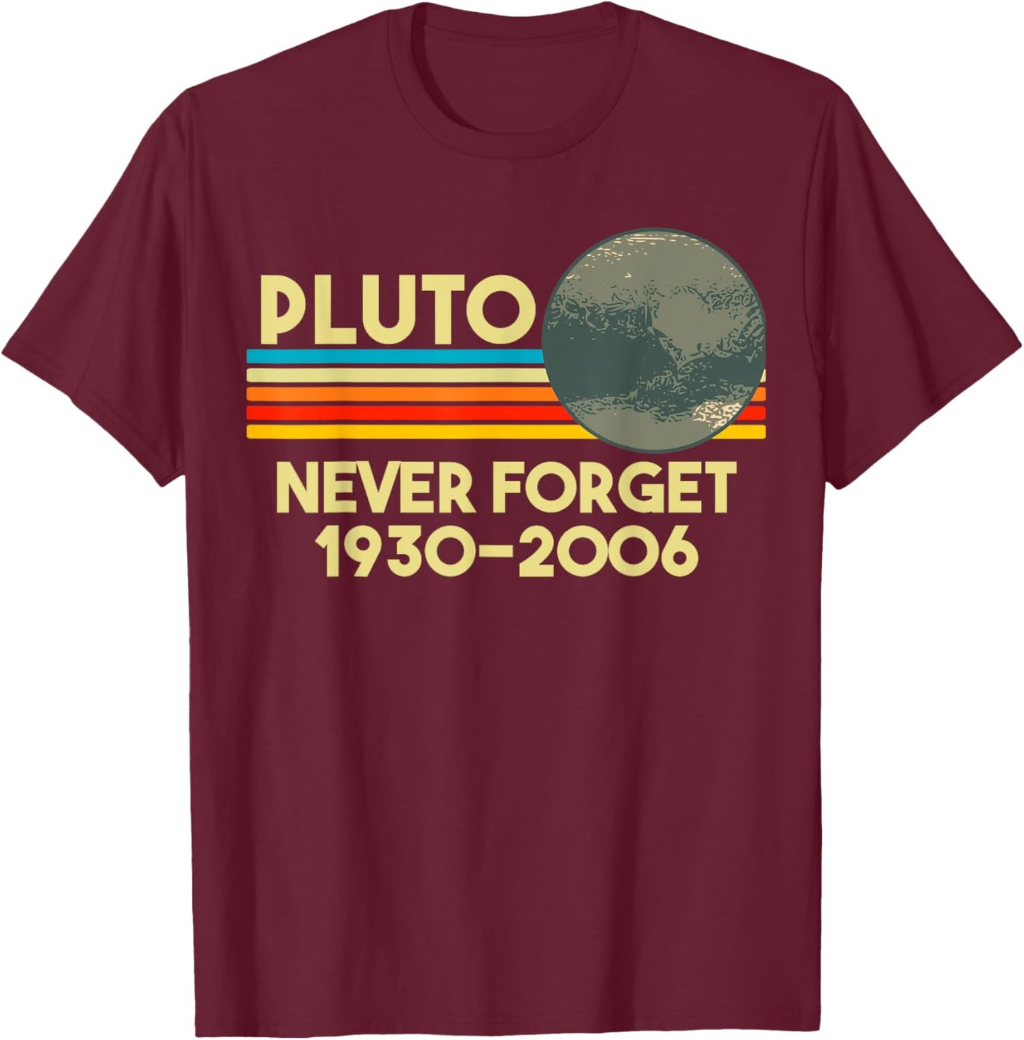 Never Forget Pluto Retro Funny Space Science Gift T-Shirt - T-Shirt | Maroon