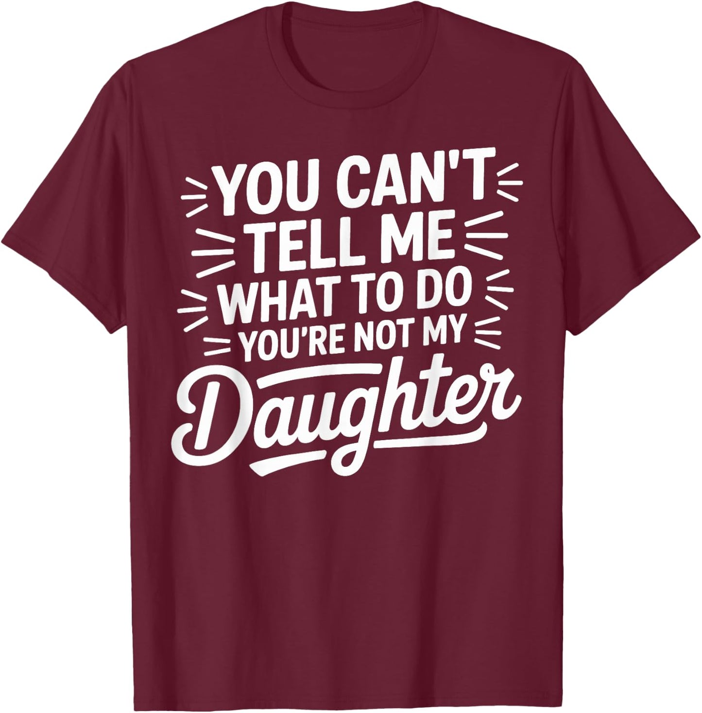 You Cant Tell Me What to Do Daughter and Dad T-Shirt - T-Shirt | Maroon