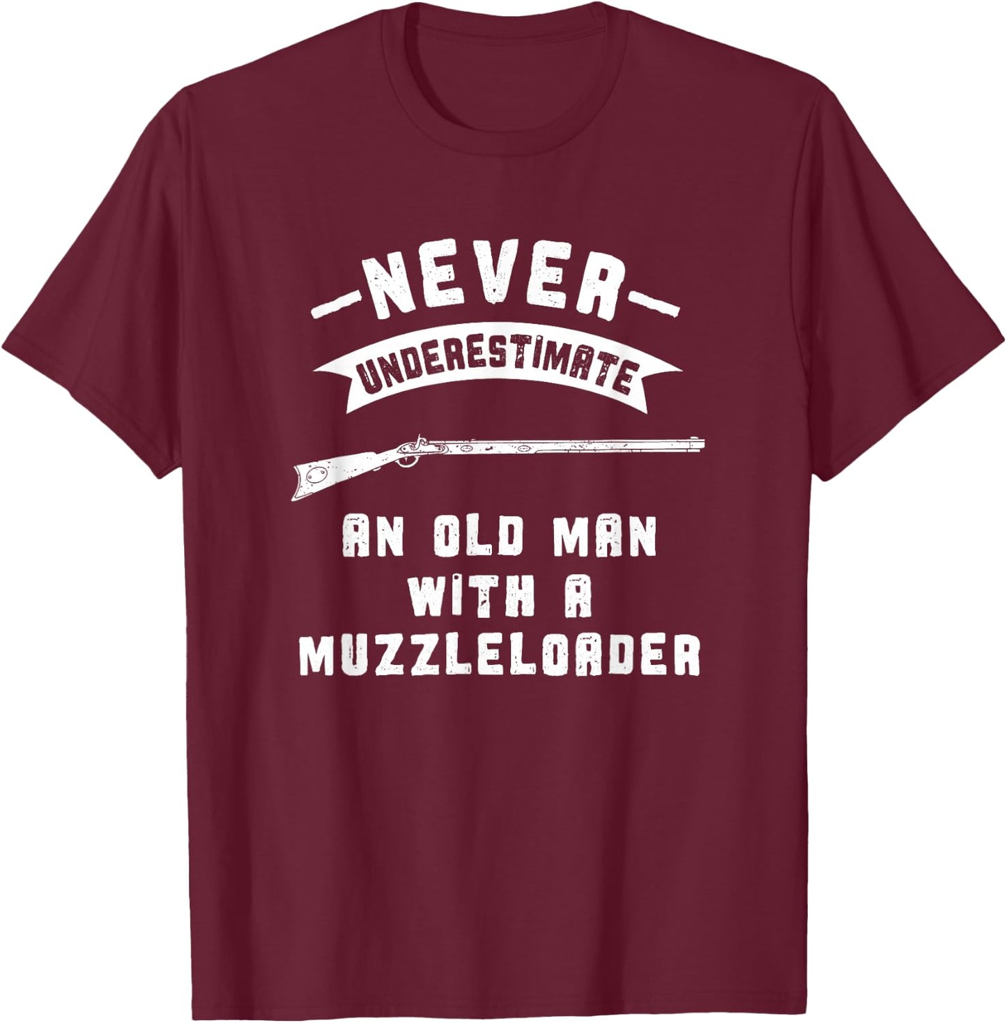 Black Powder Muzzleloading Accessories and Apparel Never Underestimate Old Man Muzzleloader T-Shirt - T-Shirt | Maroon