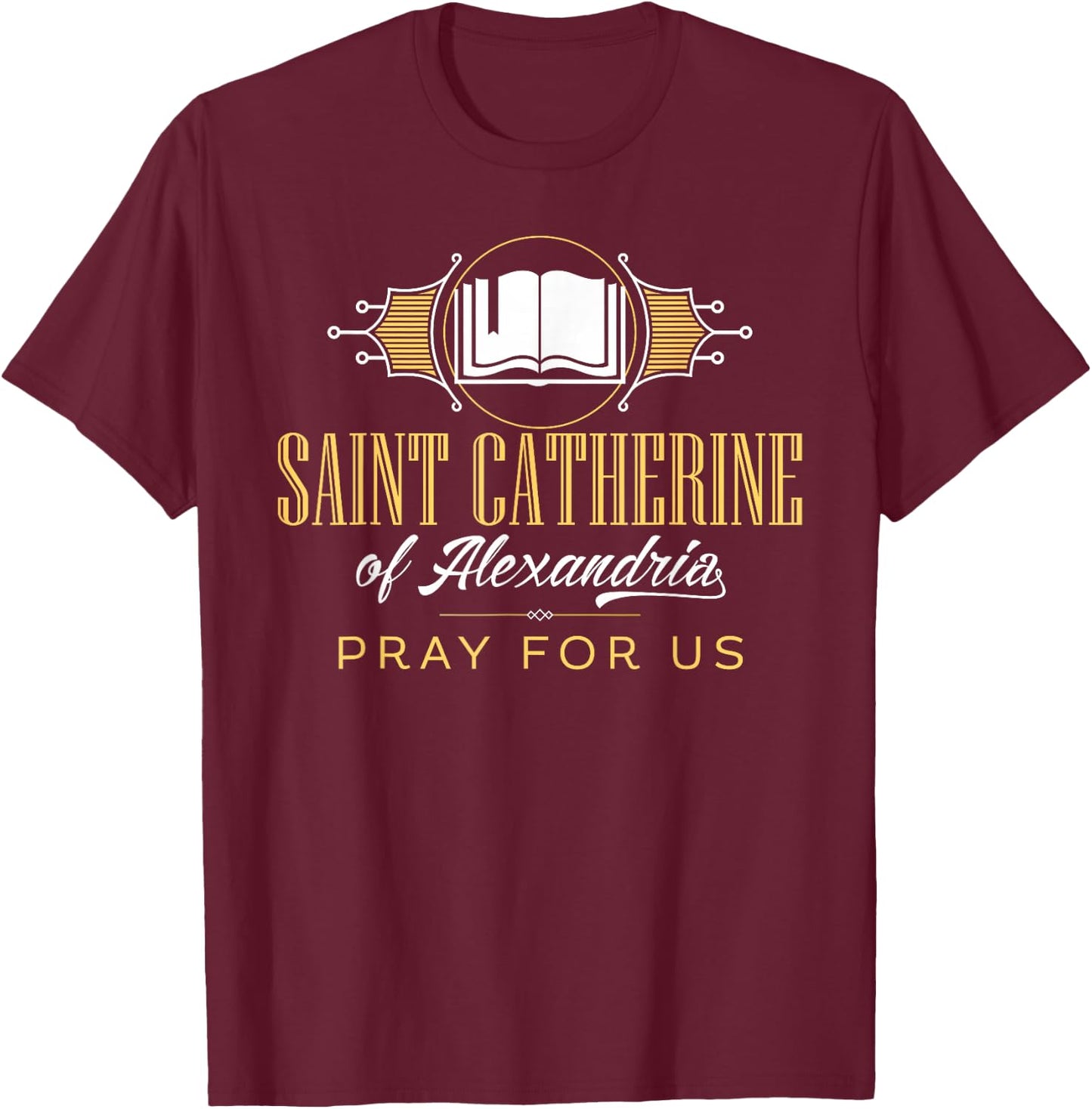 St Catherine of Alexandria Catholic Saint Librarian Scholars T-Shirt - T-Shirt | Maroon