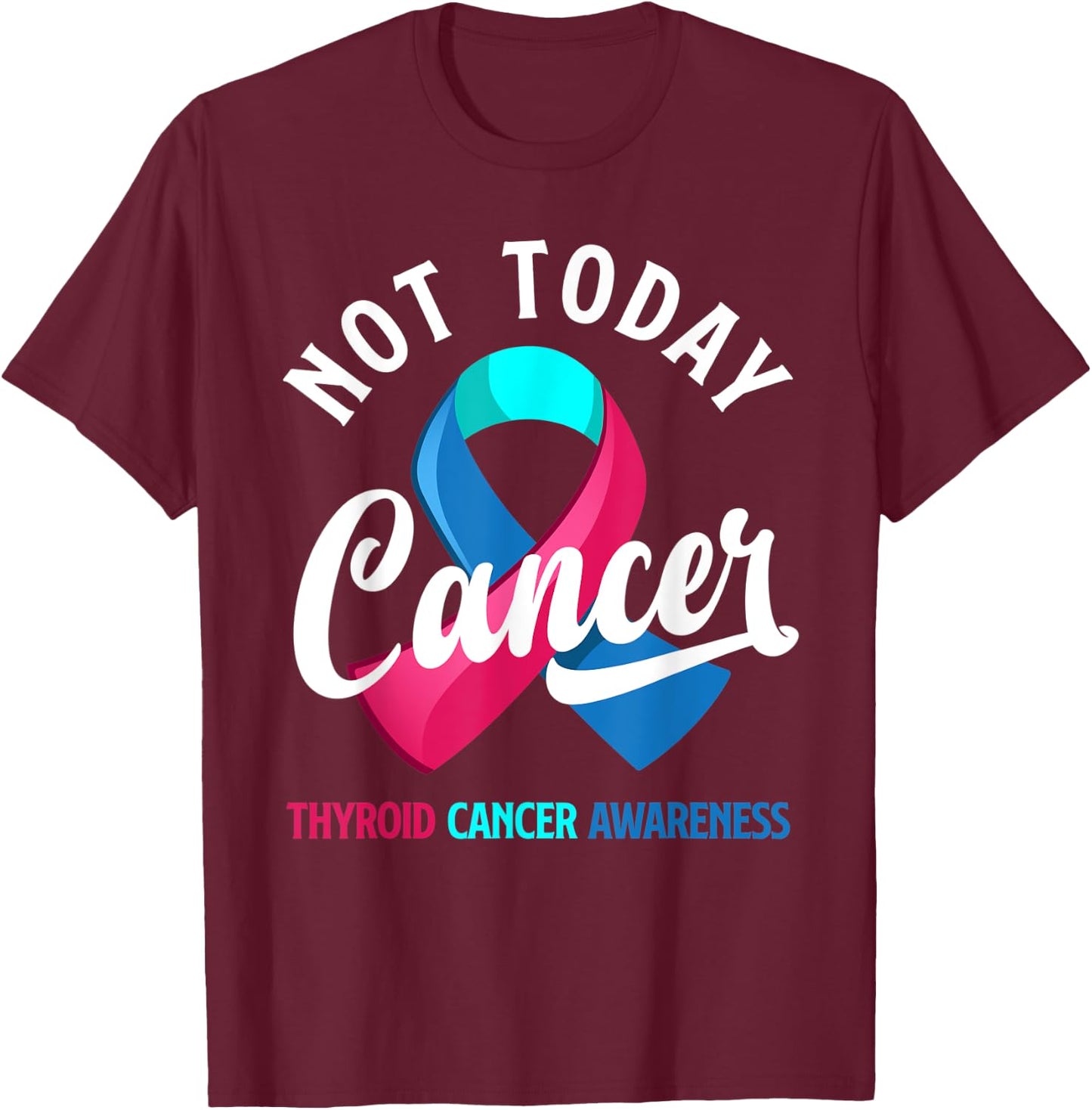 Not Today Cancer Ribbon Thyroid Cancer Awareness T-Shirt - T-Shirt | Maroon