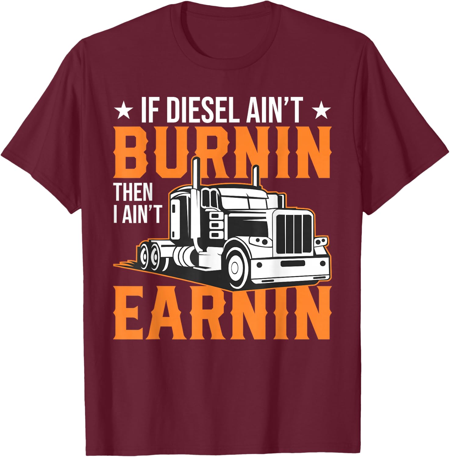 Funny Big Rig Trucker If Diesel Ain't Burning - Semi-trailer T-Shirt - T-Shirt | Maroon