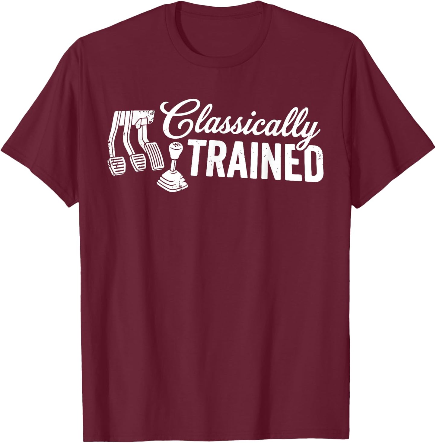 Classically Trained with Dimmer Manual Car Pedals Driving T-Shirt - T-Shirt | Maroon