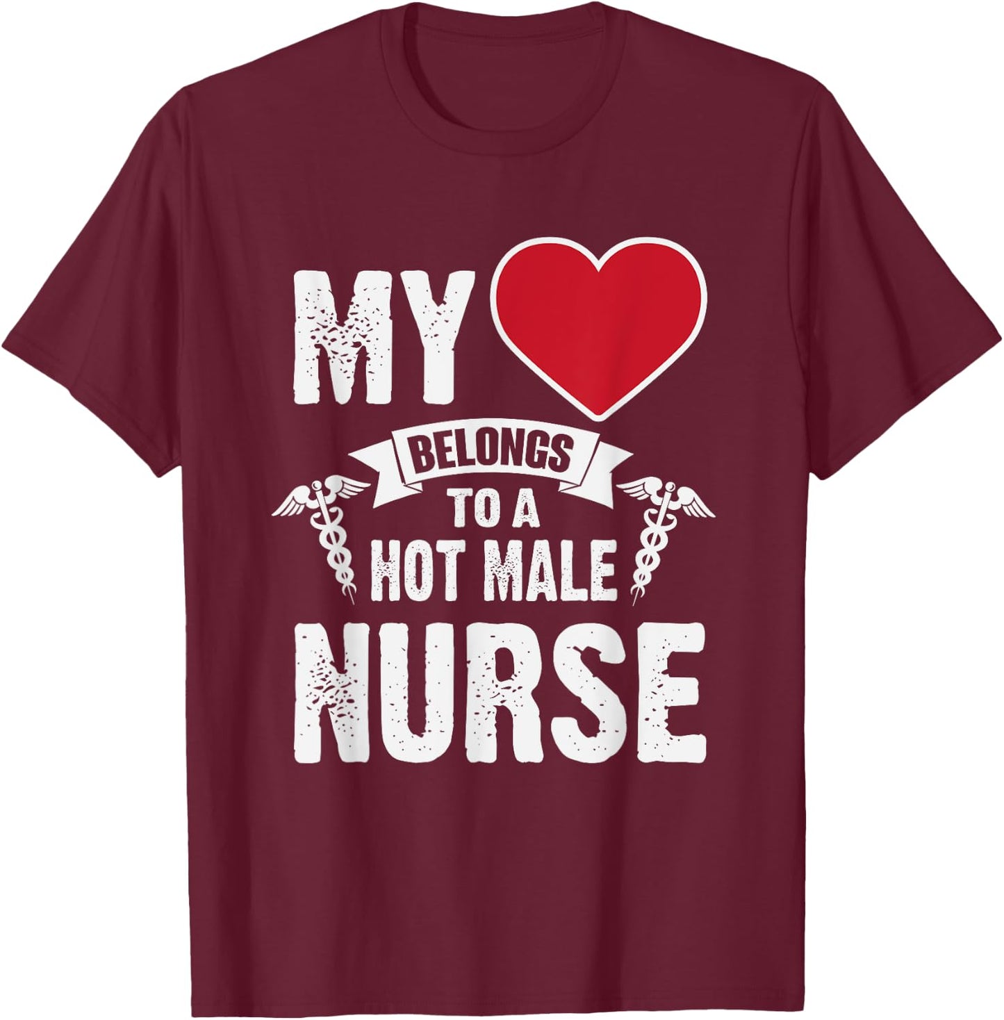 My Heart Belongs To A Hot Male Nurse RN T-Shirt - T-Shirt | Maroon