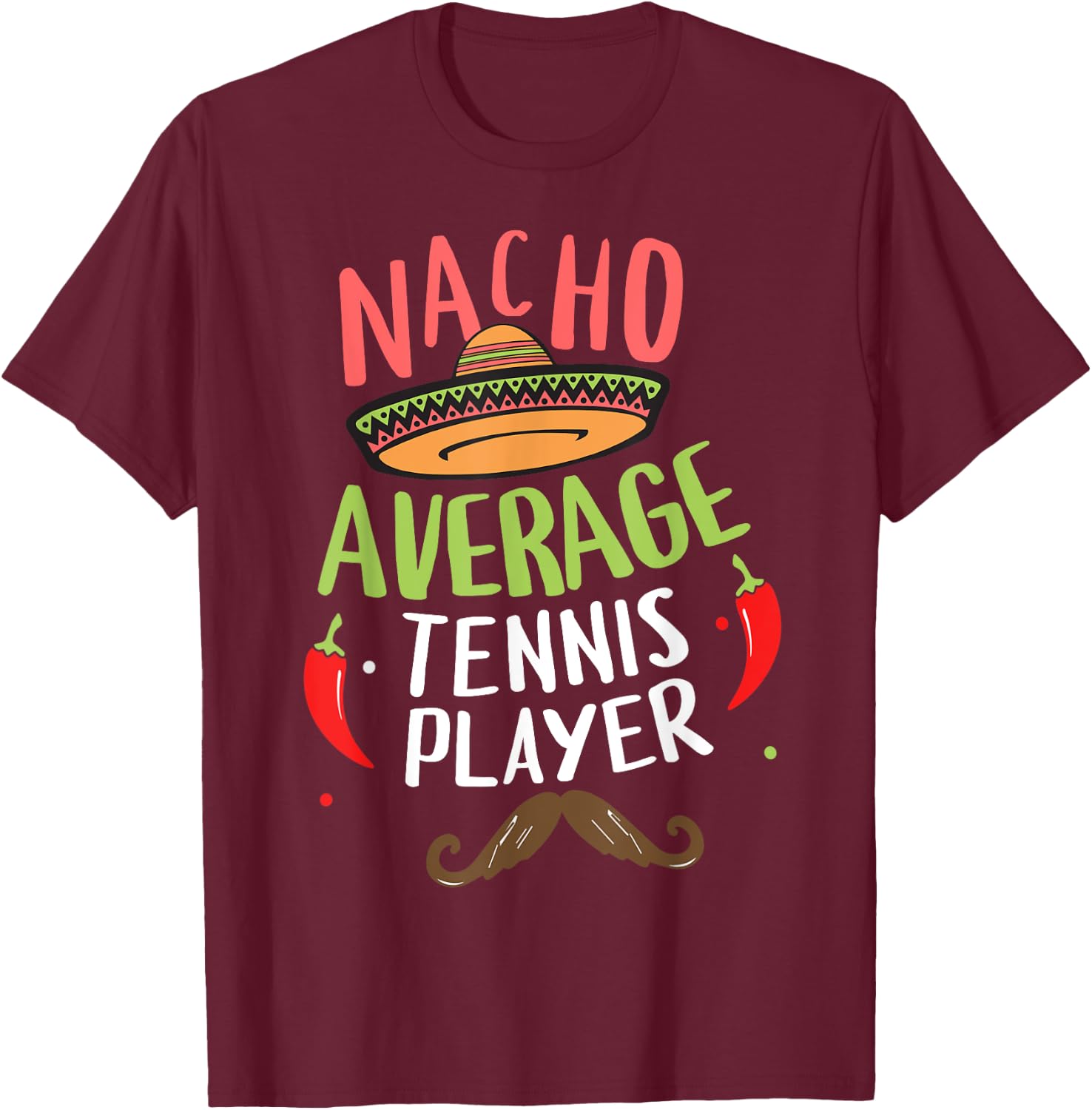 Nacho Average Tennis Player Cinco De Mayo Mexican Fiesta T-Shirt - T-Shirt | Maroon