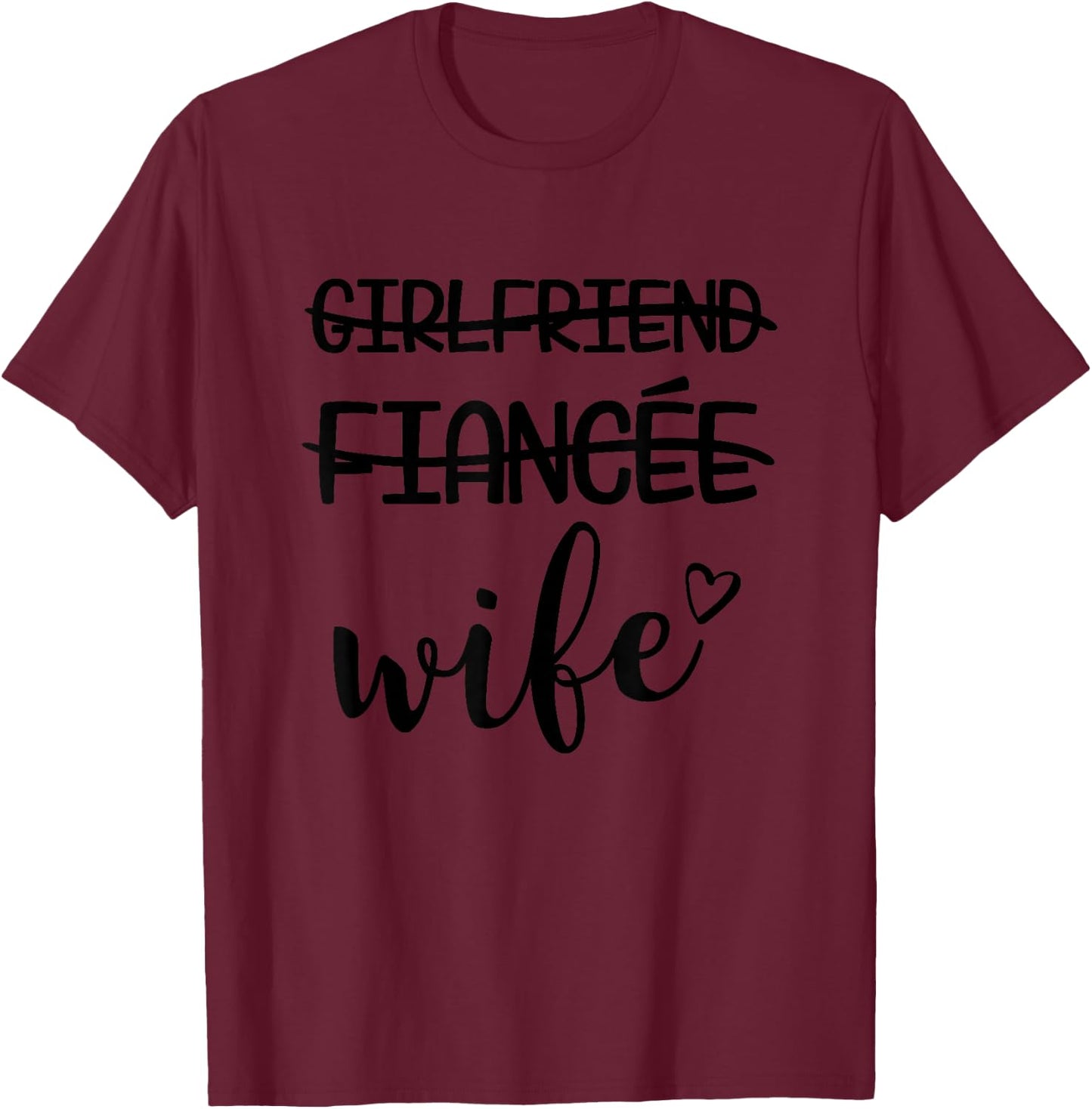 Girlfriend, Fiance, Wife for Bride, Bachelorette T-Shirt - T-Shirt | Maroon