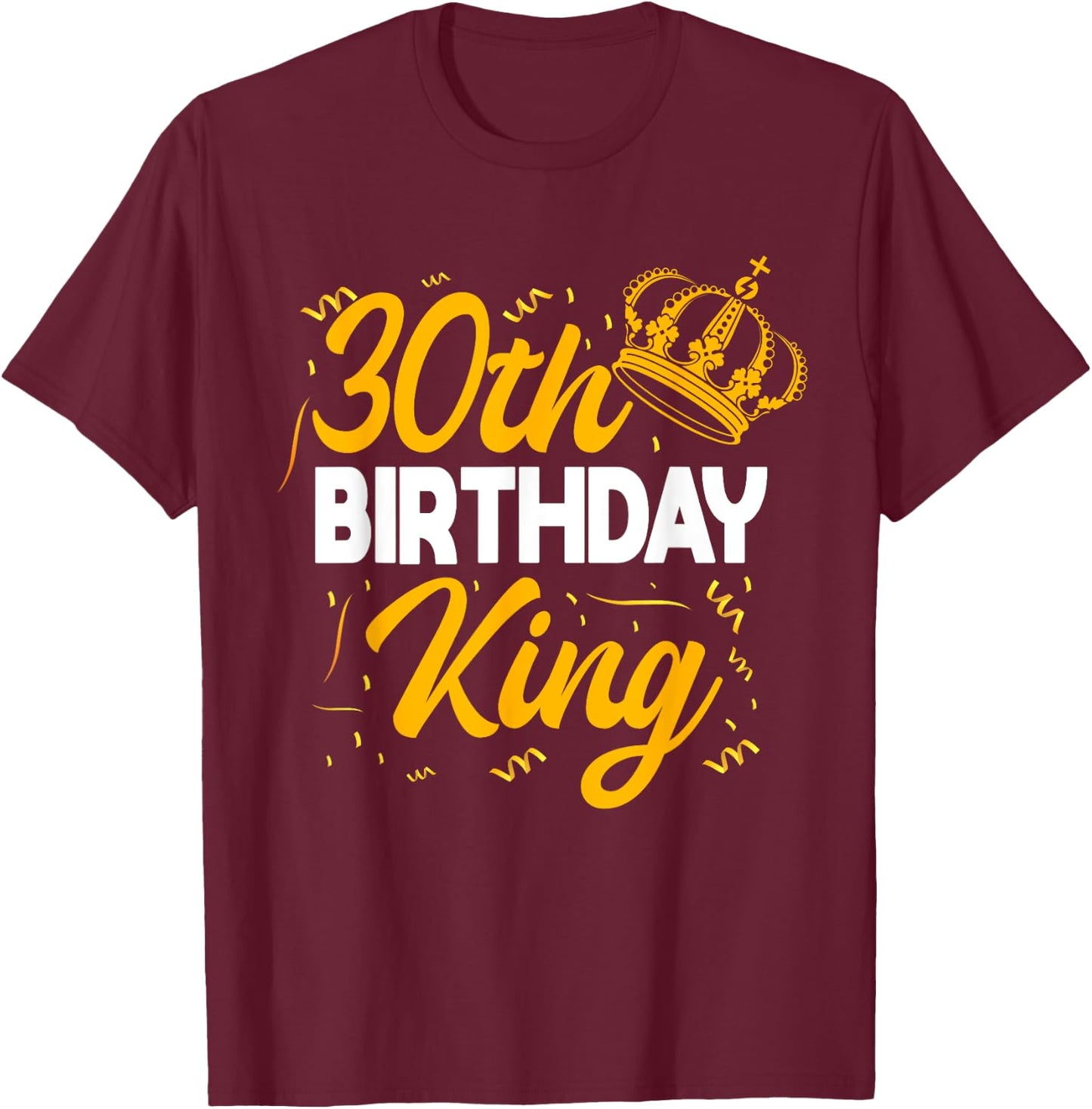 30th Birthday King Party Crown Bday Celebration T-Shirt - T-Shirt | Maroon