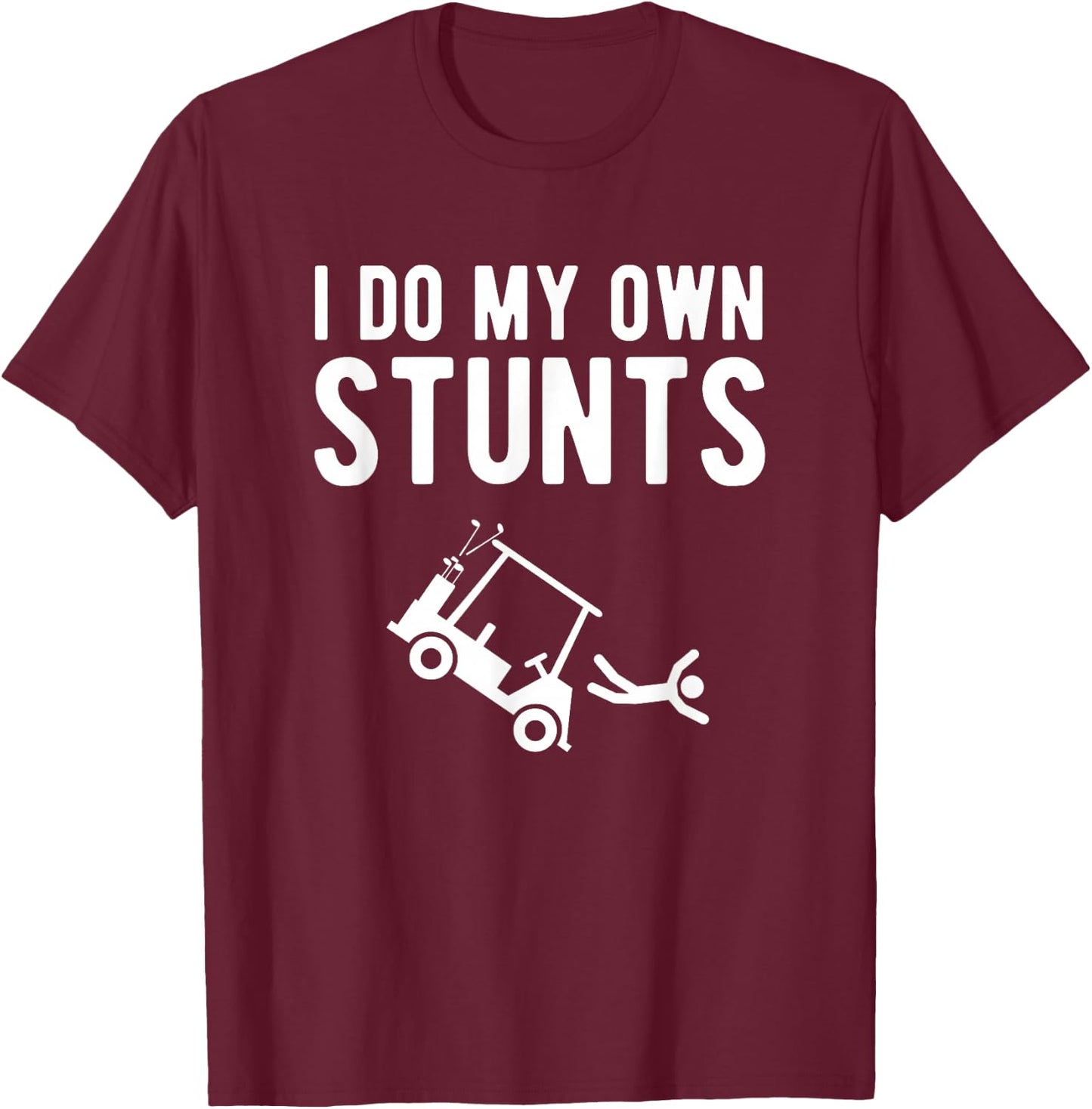 I Do My Own Stunts funny golf cart T-Shirt - T-Shirt | Maroon