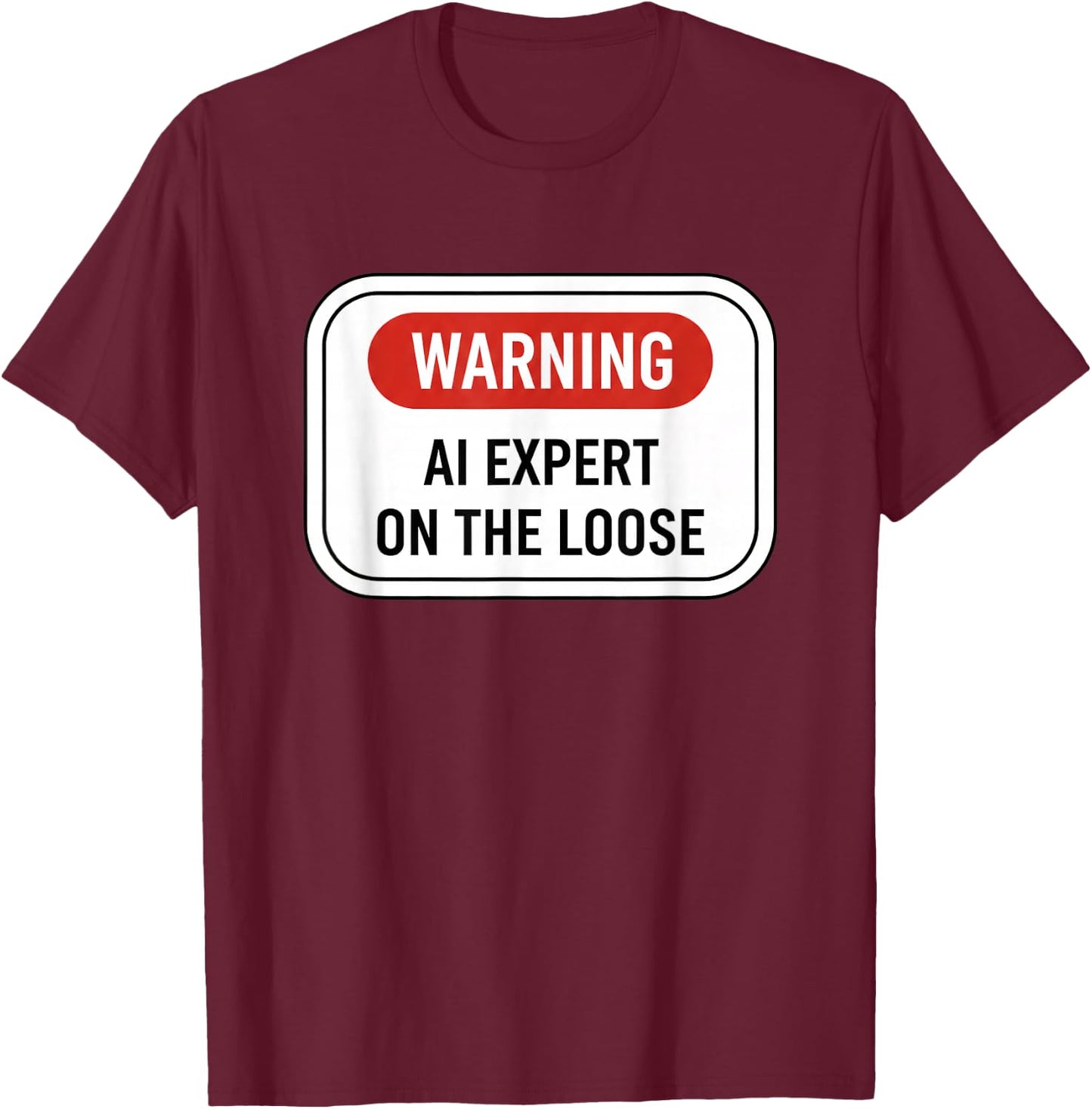 Warning AI Expert On The Loose Funny Stem Tech Sign T-Shirt - T-Shirt | Maroon