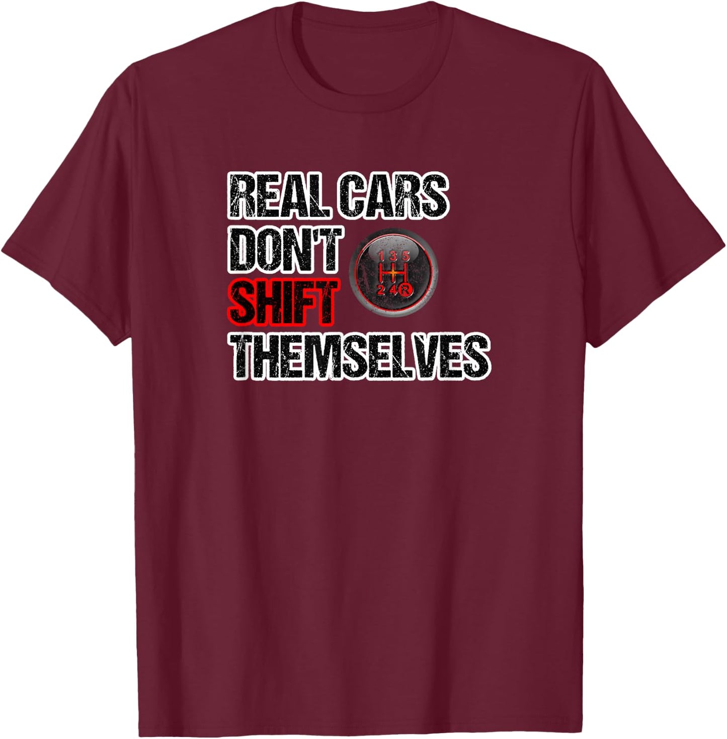 Funny Car Guy - Real Cars Don't Shift Themselves Manual T-Shirt - T-Shirt | Maroon