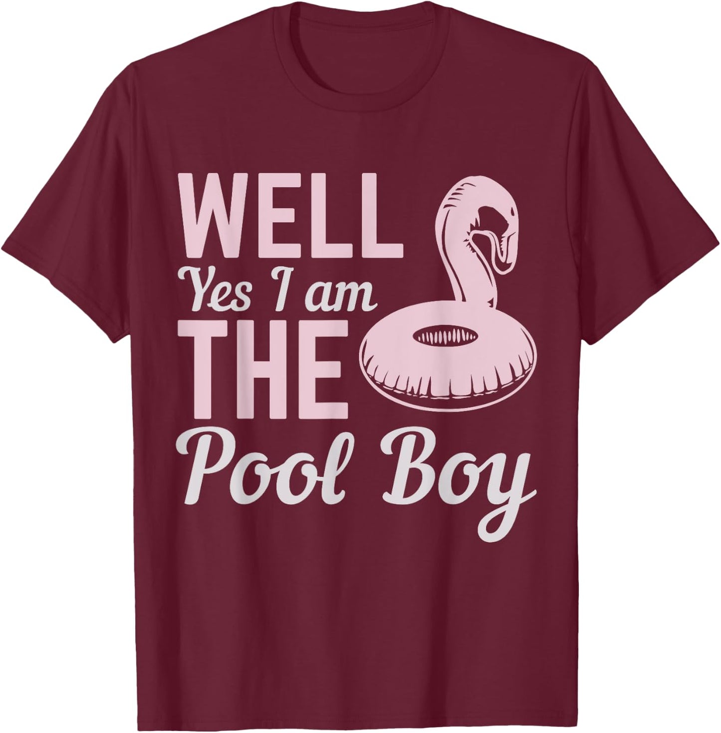 Well Yes I Am The Pool Boy T-Shirt - T-Shirt | Maroon