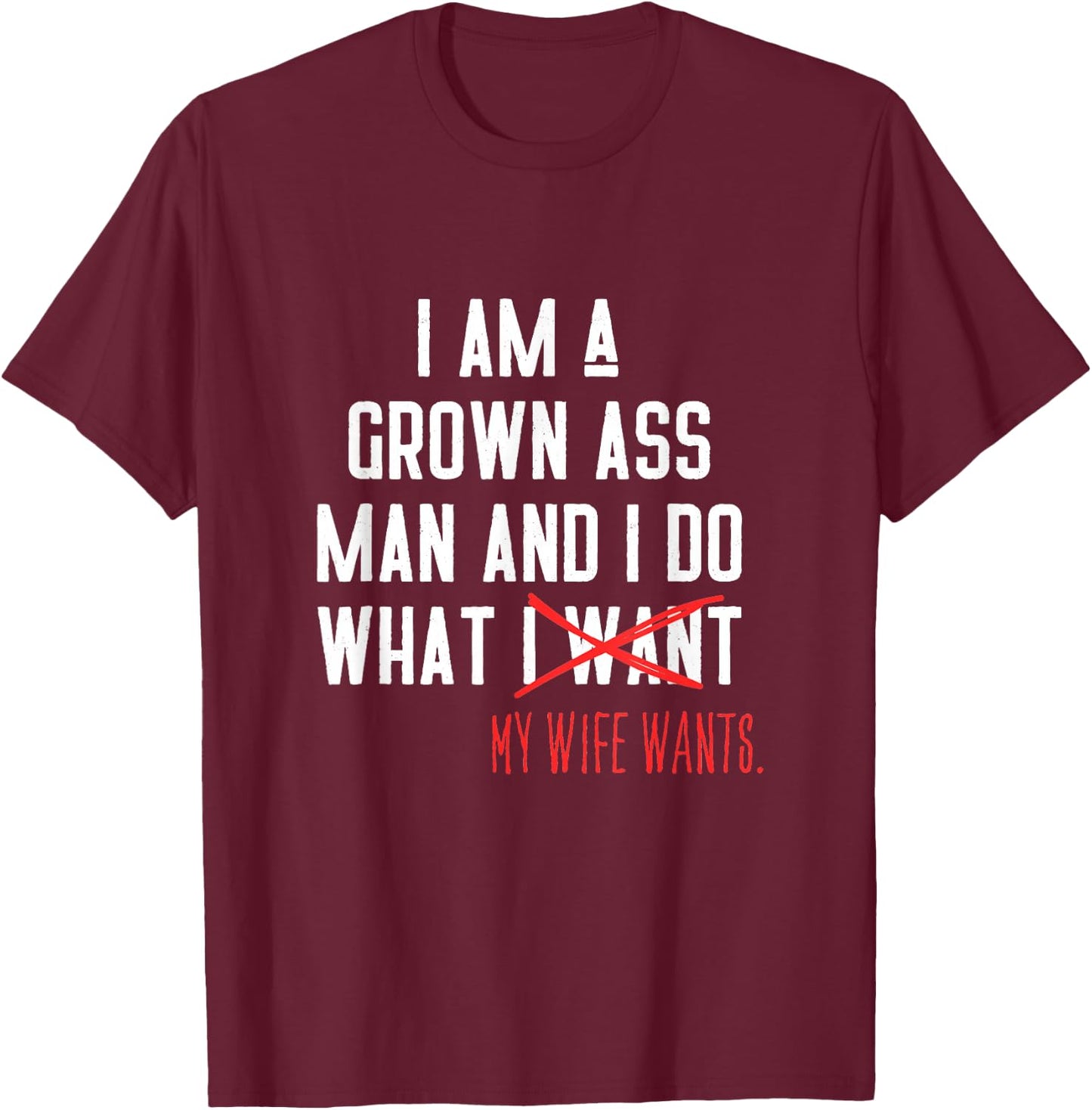 I AM A Grown Ass Man - Funny Husband Gift T-Shirt - T-Shirt | Maroon