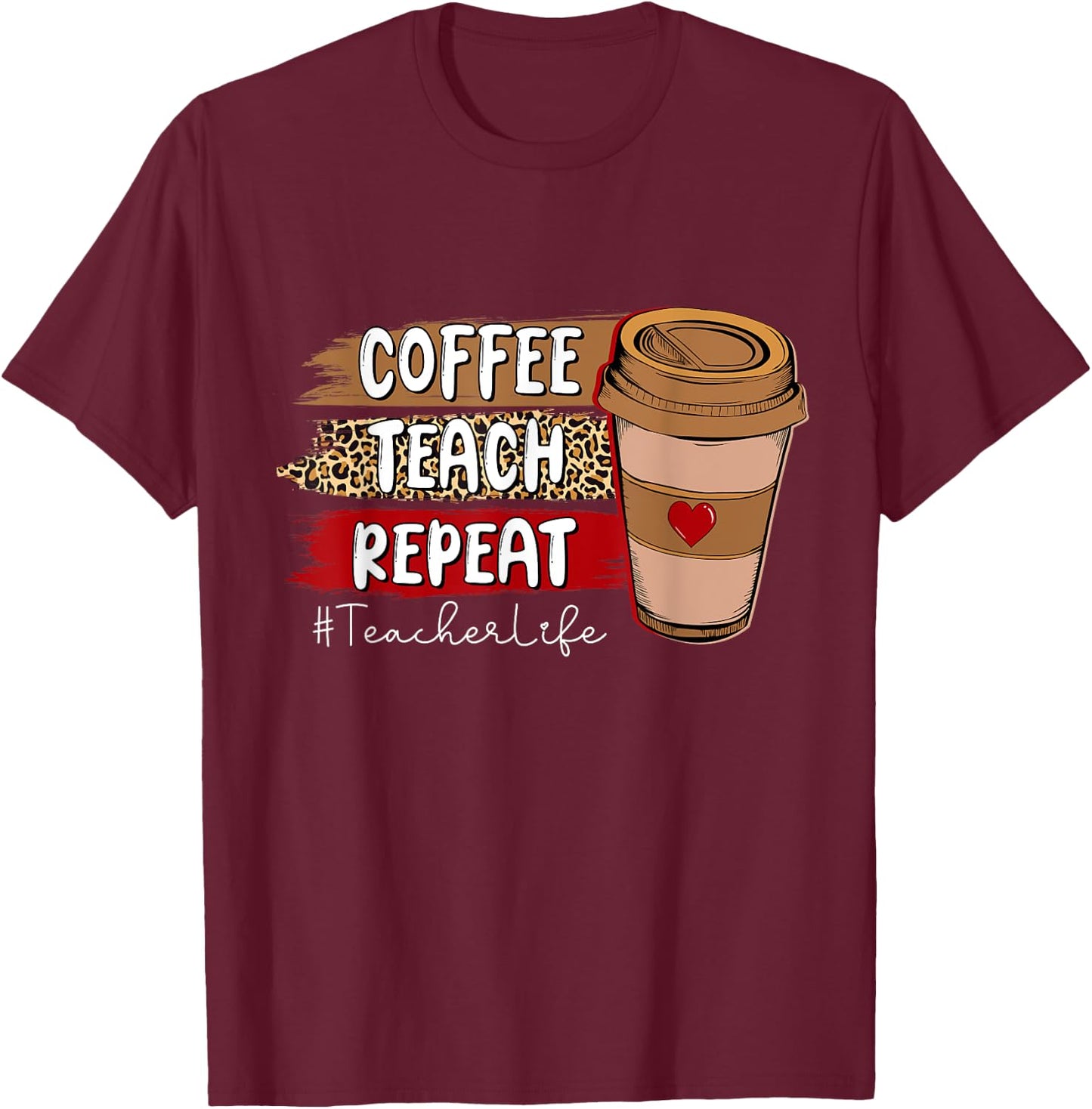 Coffee Teach Repeat Teacher Life Leopard Coffee Lover T-Shirt - T-Shirt | Maroon