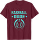 Perfect Baseball Dude Shirt Perfect Dude Merchandise Dude T-Shirt - T-Shirt | Maroon