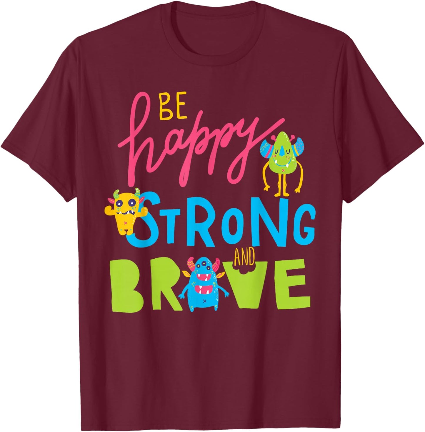 Happy Strong and Brave Monsters, Kids Positive Message T-Shirt - T-Shirt | Maroon