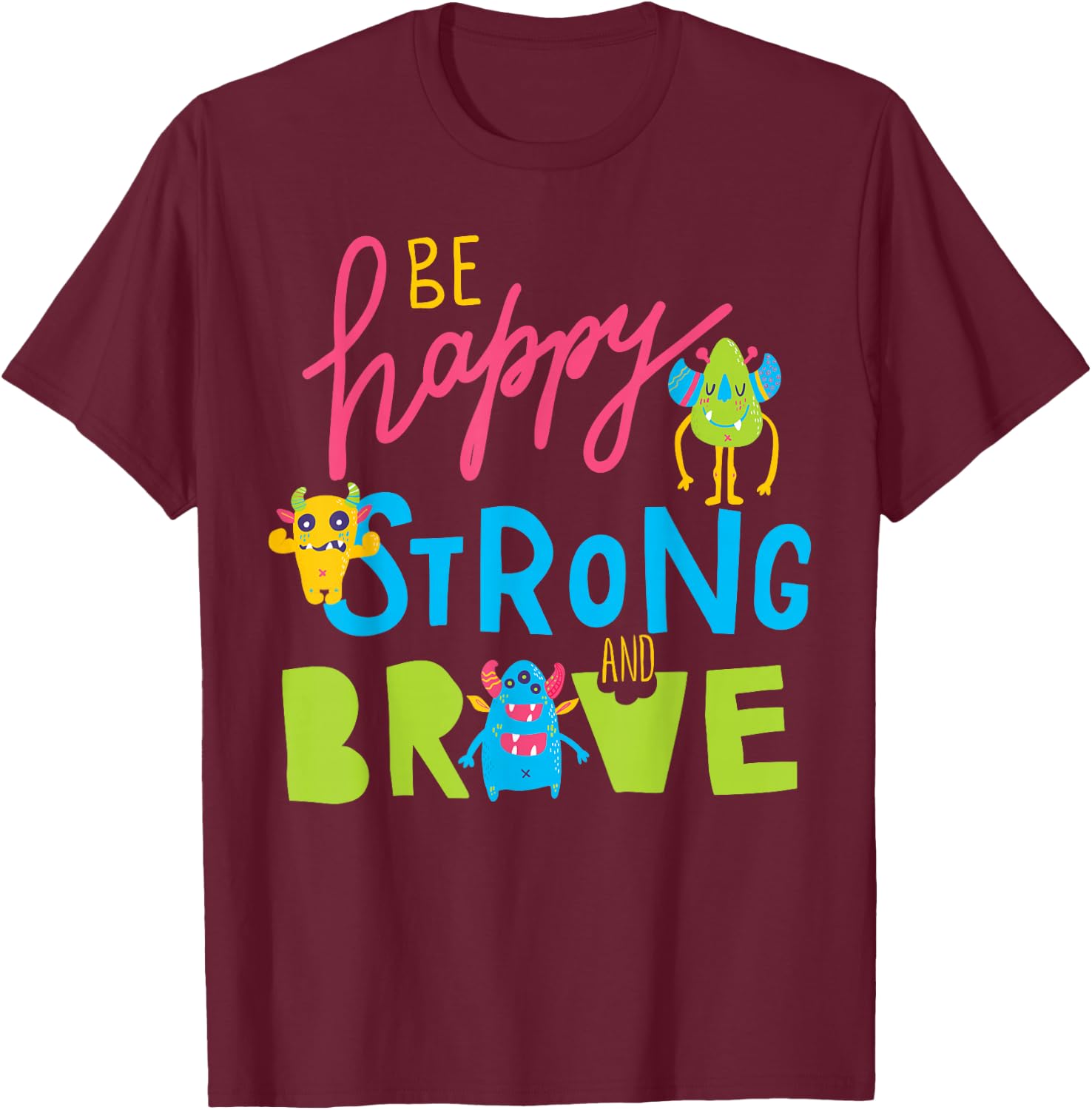 Happy Strong and Brave Monsters, Kids Positive Message T-Shirt - T-Shirt | Maroon