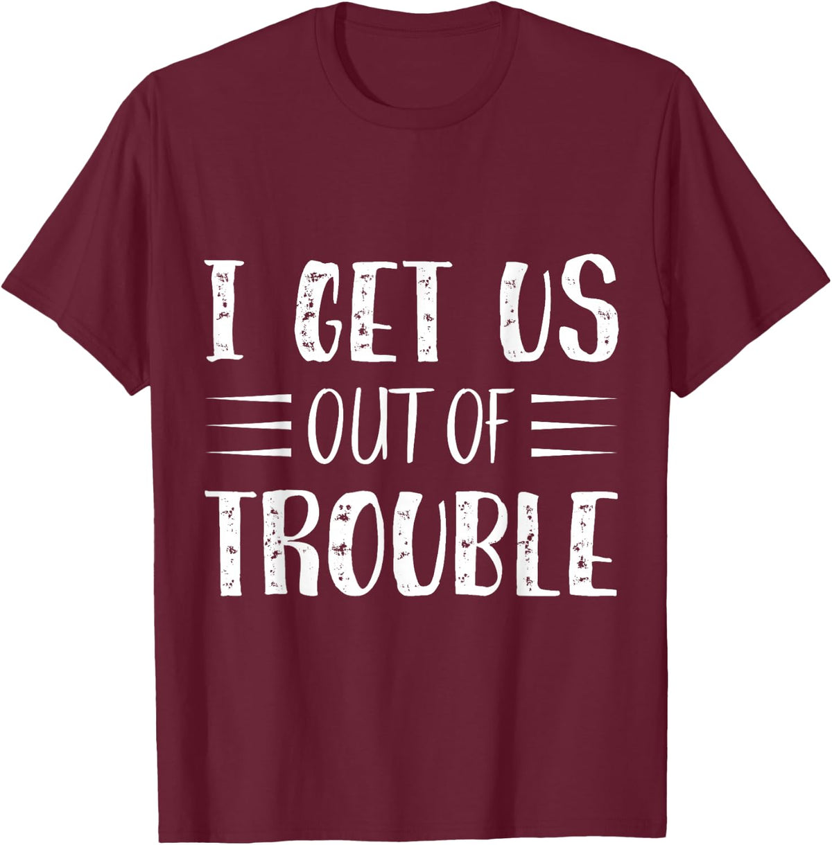 Best Friend Troublemaker I Get Us Out Of Trouble T-Shirt - T-Shirt | Maroon