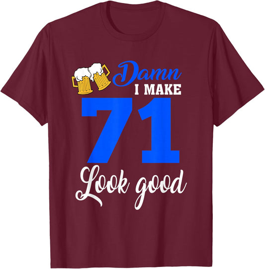 Damn I Make 71 Look Good, Funny 71st Birthday T-Shirt - T-Shirt | Maroon