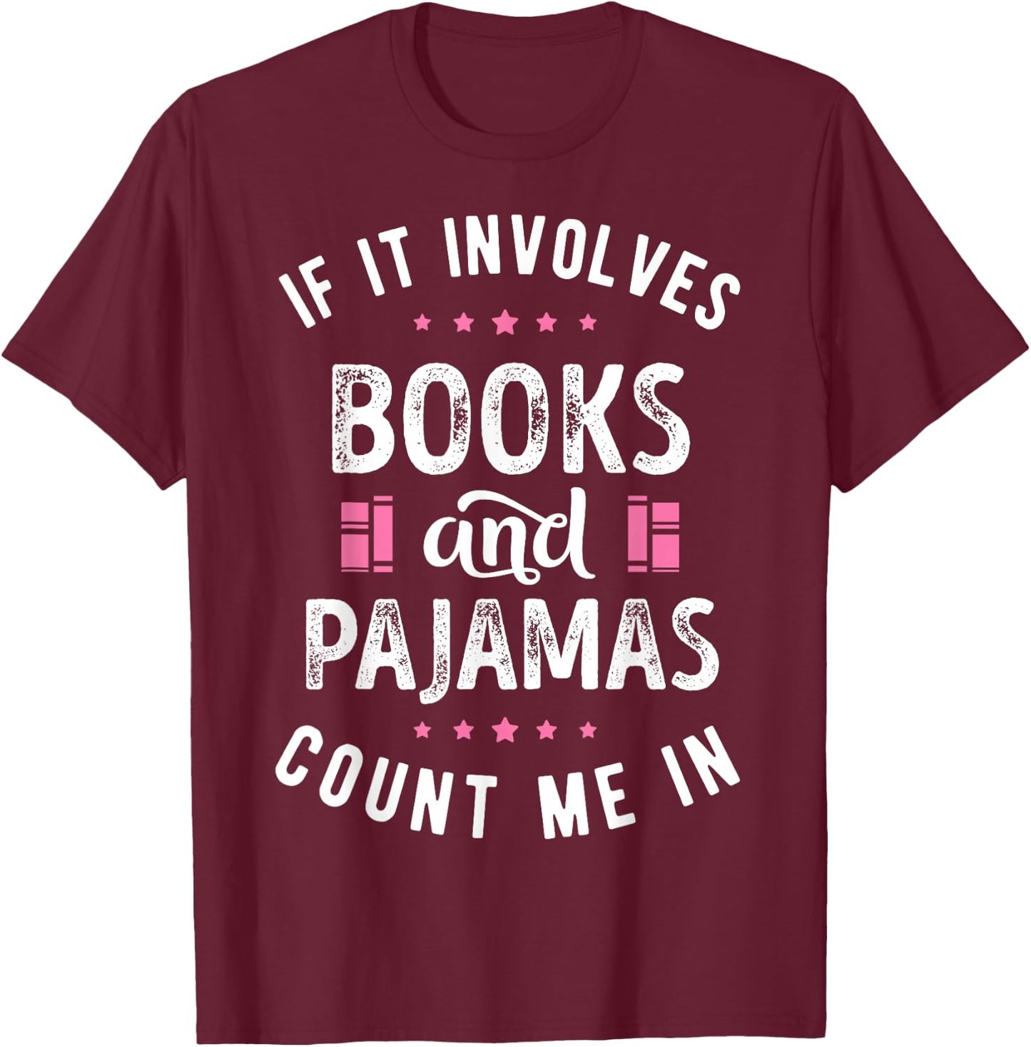 If It Involves Books and Pajamas Book Lover Nerd Women Men T-Shirt - T-Shirt | Maroon