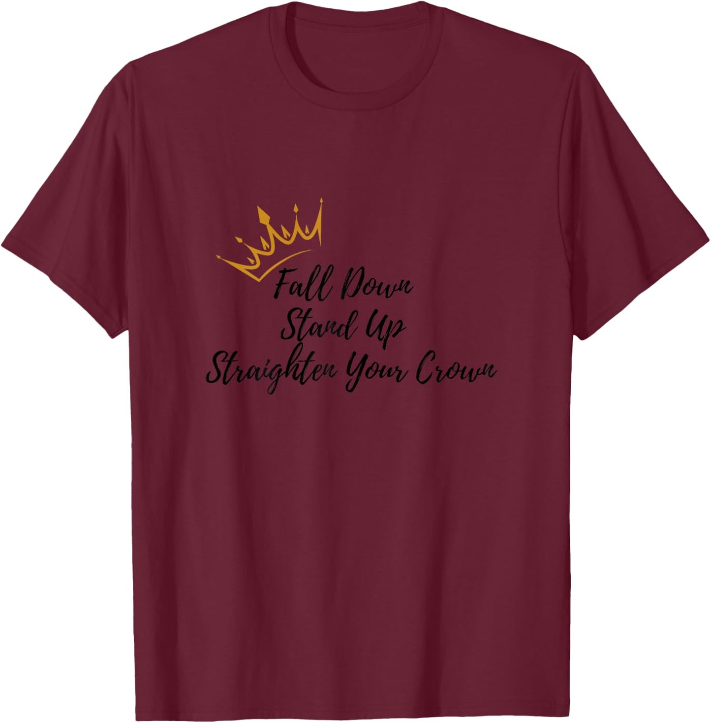 Fall down, get up, straighten your crown - Strong Woman T-Shirt - T-Shirt | Maroon